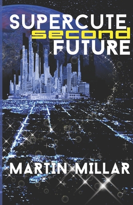 Supercute Second Future - Martin Millar