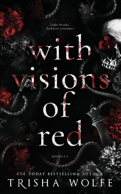 With Visions of Red: A Dark Romance (Broken Bonds 1 - 3) - Trisha Wolfe