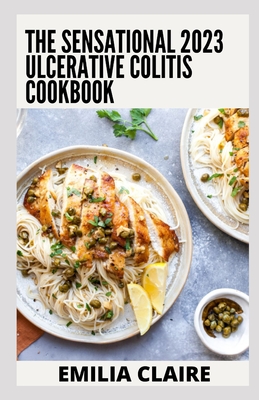 The Sensational Ulcerative Colitis Cookbook: 100+ Recipes & Meal Plan for Better Health - Emilia Claire