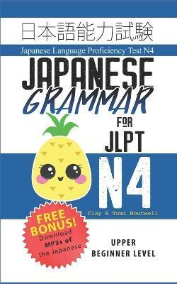 Japanese Grammar for JLPT N4: Master the Japanese Language Proficiency Test N4 - Yumi Boutwell
