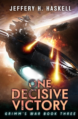 One Decisive Victory: A Military Sci-Fi Series - Jeffery H. Haskell