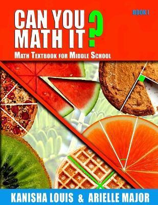 Can You Math It? Book I: Math Textbook for Middle School - Arielle Major