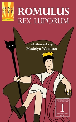 Romulus: Rex Luporum: A Latin Novella - Madelyn Waehner