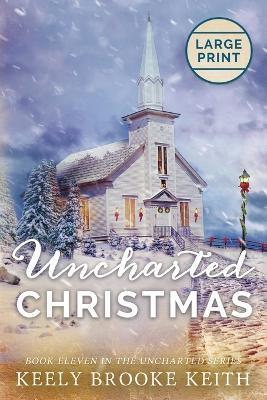Uncharted Christmas: Large Print Edition - Keely Brooke Keith