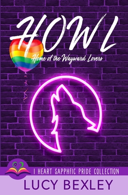 Howl: Home of the Wayward Lovers - Lucy Bexley