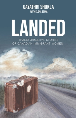 Landed: Transformative Stories of Canadian Immigrant Women - Elena Esina