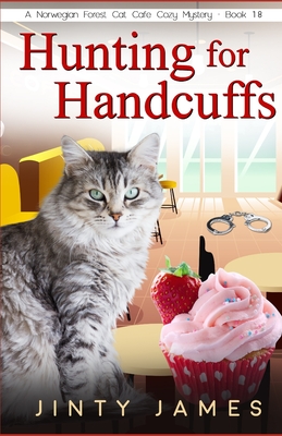 Hunting for Handcuffs: A Norwegian Forest Cat Café Cozy Mystery - Book 18 - Jinty James