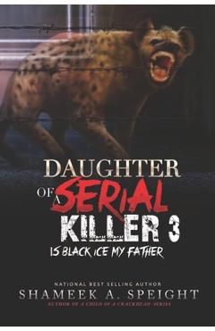 Coperta cărții 'Daughter of a Serial Killer 3: Is Black Ice My Father - Shameek Speight'