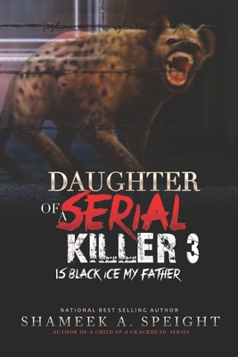 Coperta cărții 'Daughter of a Serial Killer 3: Is Black Ice My Father - Shameek Speight'