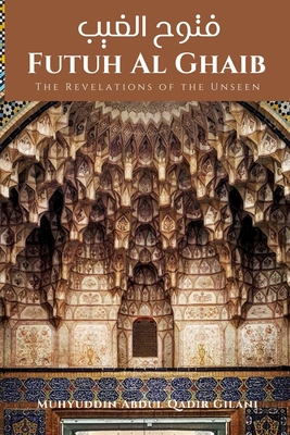 Futuh Al Ghaib: The Revelations of the Unseen: فتوح الغيب - Aftab Ud Din Ahmad