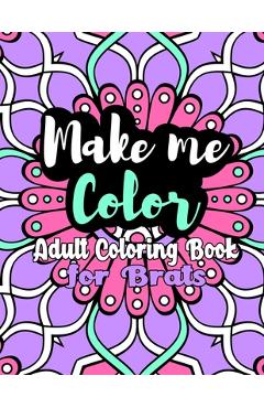 Coperta cărții 'Make Me Color: Adult Coloring Book for Brats - Letti Lustcraft'