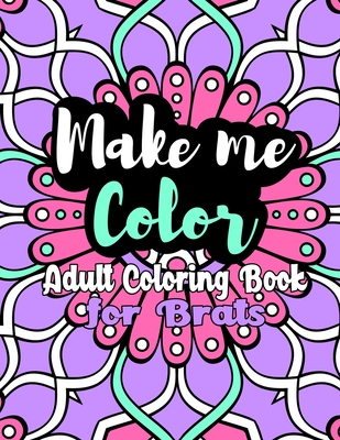 Make Me Color: Adult Coloring Book for Brats - Letti Lustcraft