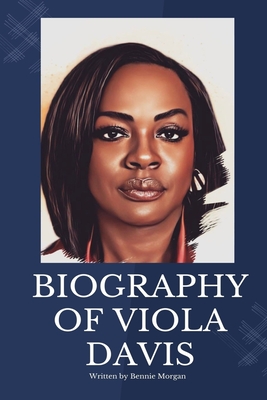 Viola Davis Memoir: The Biography of Viola Davis - Bennie Morgan