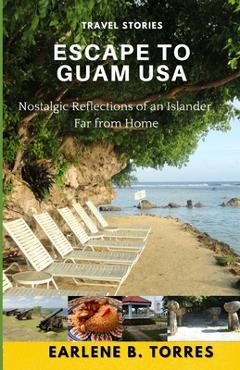 Coperta cărții 'Escape to Guam USA: (Nostalgic Reflections Of An Islander Far From Home) - Earlene B. Torres'