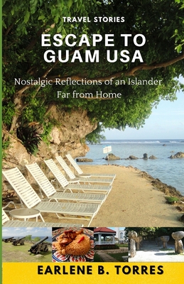 Coperta cărții 'Escape to Guam USA: (Nostalgic Reflections Of An Islander Far From Home) - Earlene B. Torres'