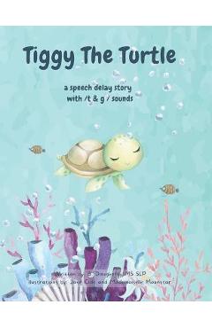 Coperta cărții 'Tiggy The Turtle: speech delay and /t & g/ speech sounds - B. Daugherty'