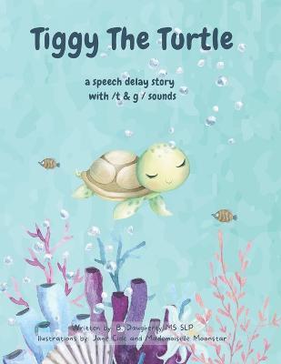 Coperta cărții 'Tiggy The Turtle: speech delay and /t & g/ speech sounds - B. Daugherty'