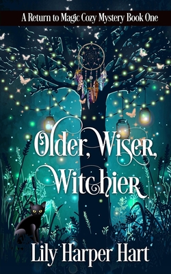 Older, Wiser, Witchier: A Return to Magic Cozy Mystery - Lily Harper Hart