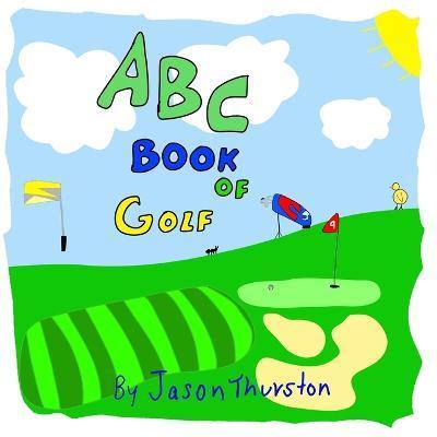 ABC Book of Golf: An Alphabet Book of Golf - Jason Thurston