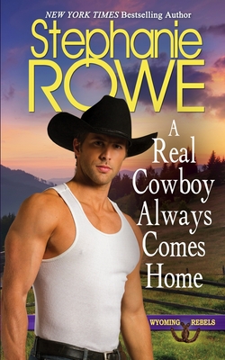 A Real Cowboy Always Comes Home - Stephanie Rowe
