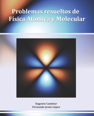Coperta cărții 'Problemas resueltos de Física Atómica y Molecular - Fernando Jesús López Domínguez'