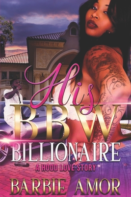 His Bbw Billionaire: A Hood Love Story - Barbie Scott