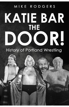 Poza produsului Katie Bar the Door!: History of Portland Wrestling - Frank Culbertson