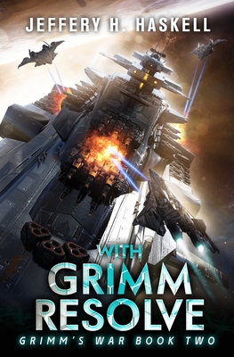 With Grimm Resolve: A Military Sci-Fi Series - Jeffery H. Haskell