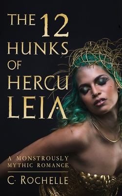 The 12 Hunks of Herculeia: A Monstrously Mythic Romance Part 1 - C. Rochelle