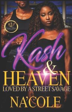 Coperta cărții 'Kash & Heaven: Loved by a Street Savage - Na'cole'