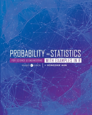 Probability and Statistics for Science and Engineering with Examples in R - Hongshik Ahn