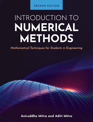 Introduction to Numerical Methods: Mathematical Techniques for Students in Engineering - Aniruddha Mitra