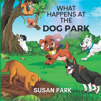 What Happens at The Dog Park - Susan Park