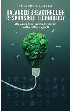 Coperta cărții 'Balanced Breakthrough Responsible Technology: A Net-Zero Guide for Promoting Sustainability and Human Well-Being for'
