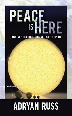 Peace Is Here: Unwrap Your Conflicts and You'Ll Find It - Adryan Russ