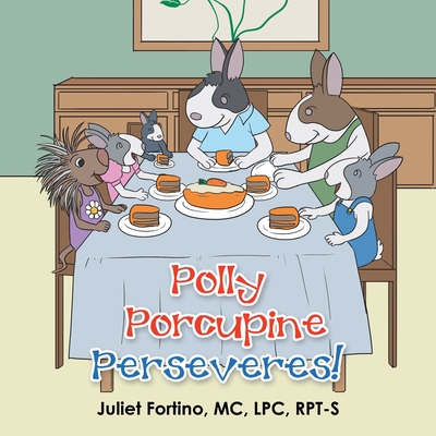 Polly Porcupine Perseveres! - Juliet Fortino Mc Lpc Rpt-s