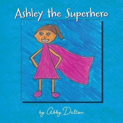Ashley the Superhero - Abby Dalton