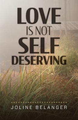 Love is not Self Deserving - Joline Belanger