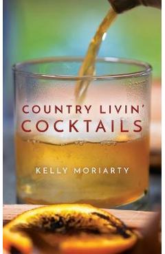 Coperta cărții 'Country Livin' Cocktails - Kelly Moriarty'