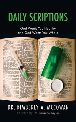 Daily Scriptions: God Wants You Healthy and God Wants You Whole - Kimberly A. Mccowan