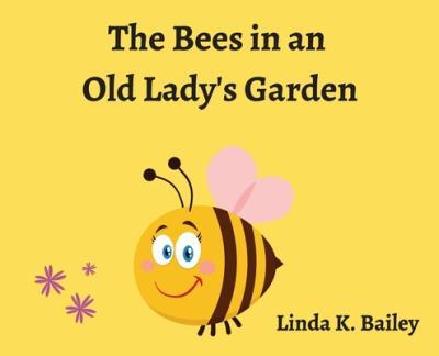 The Bees in an Old Lady's Garden - Linda Bailey