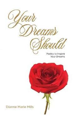 Poza produsului Your Dreams Should: Poetry to Inspire Your Dreams - Dianne Marie Mills