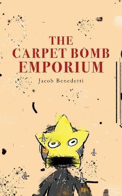 The Carpet Bomb Emporium - Jacob Benedetti