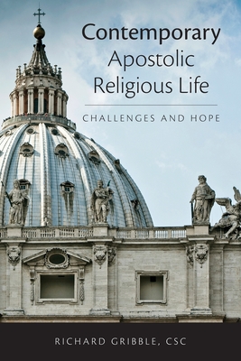 Contemporary Apostolic Religious Life: Challenges and Hope - Richard E. Gribble