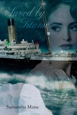 Saved by Titanic - Samantha Maise