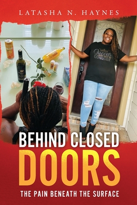Behind Closed Doors: The Pain Beneath the Surface - Latasha N. Haynes