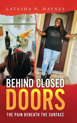Behind Closed Doors: The Pain Beneath the Surface - Latasha N. Haynes