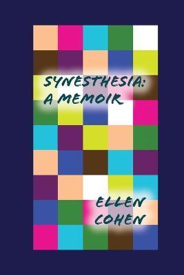 Synesthesia: A Memoir - Ellen Cohen