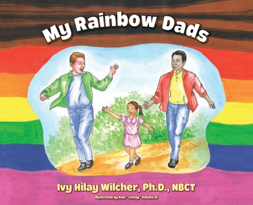 My Rainbow Dads - Ivy Hilay Wilcher