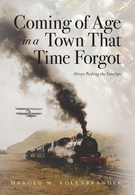 Coming of Age in a Town That Time Forgot - Harold M. Kolenbrander